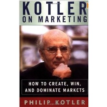 How To Create, Win and Dominate Markets by Philip Kotler
